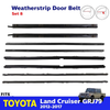 Weatherstrip Door Belt Set 8 Fits Toyota Land Cruiser GRJ79 DCB 2012-17 D01
