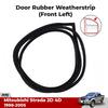 Door Rubber Seal Weatherstrip Front LH Fits Mitsubishi Triton Pickup 1996-05 D09