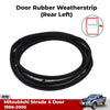 Door Seal Weatherstrip Belt Rear LH Fits Mitsubishi Triton 4Dr Truck 1996-05 D09